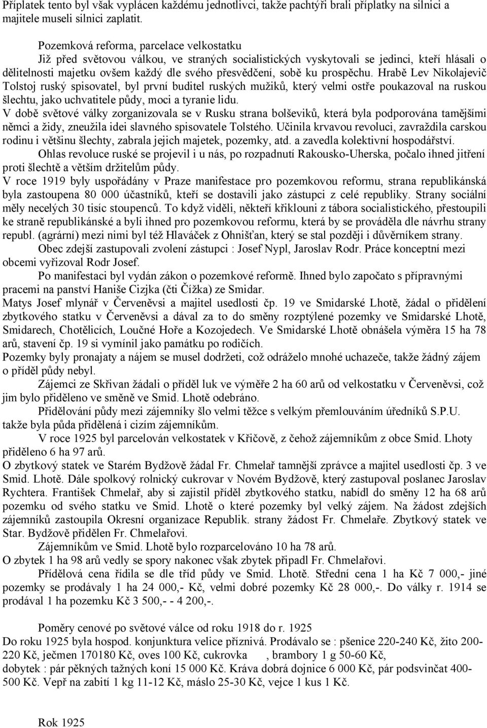 prospěchu. Hrabě Lev Nikolajevič Tolstoj ruský spisovatel, byl první buditel ruských mužiků, který velmi ostře poukazoval na ruskou šlechtu, jako uchvatitele půdy, moci a tyranie lidu.