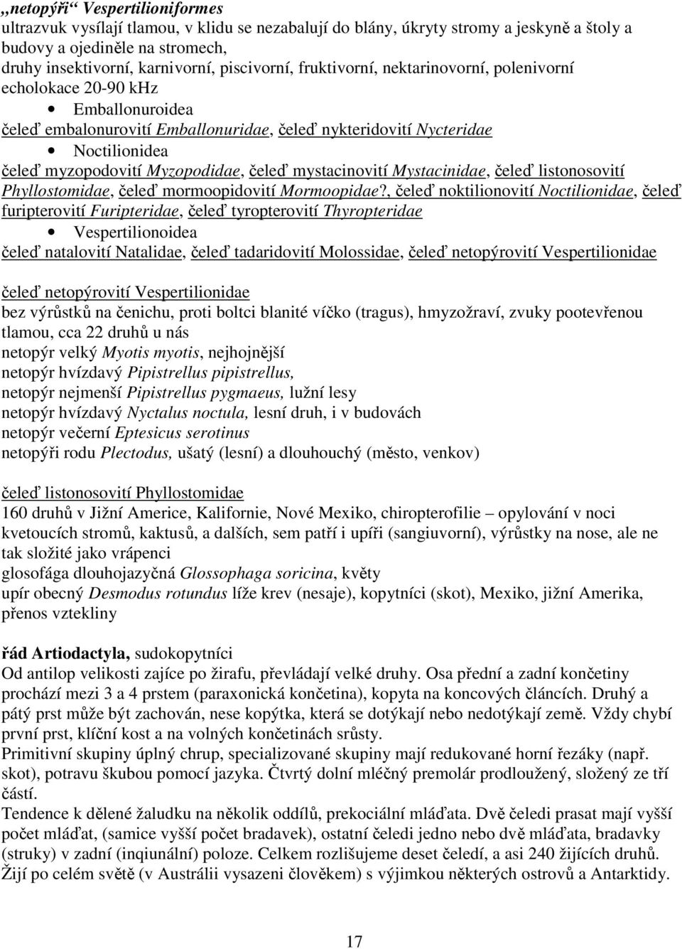 mystacinovití Mystacinidae, čeleď listonosovití Phyllostomidae, čeleď mormoopidovití Mormoopidae?