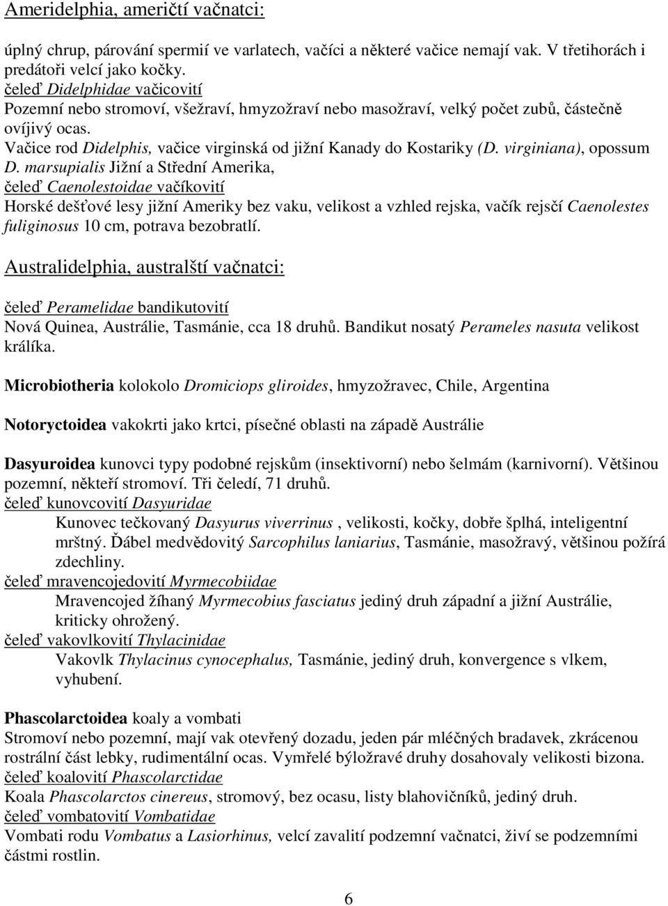 Vačice rod Didelphis, vačice virginská od jižní Kanady do Kostariky (D. virginiana), opossum D.