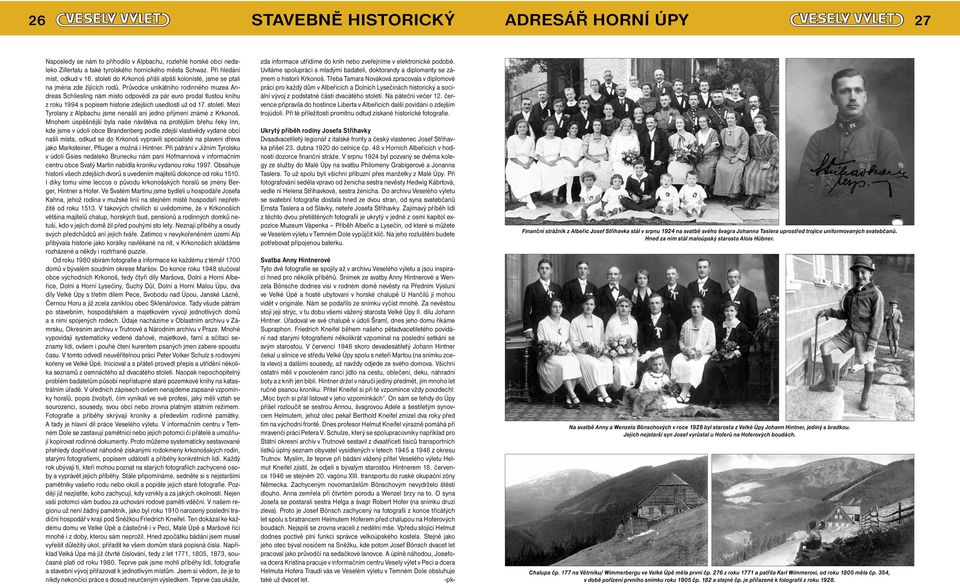 Průvodce unikátního rodinného muzea Andreas Schliesling nám místo odpovědi za pár euro prodal tlustou knihu z roku 1994 s popisem historie zdejších usedlostí už od 17. století.