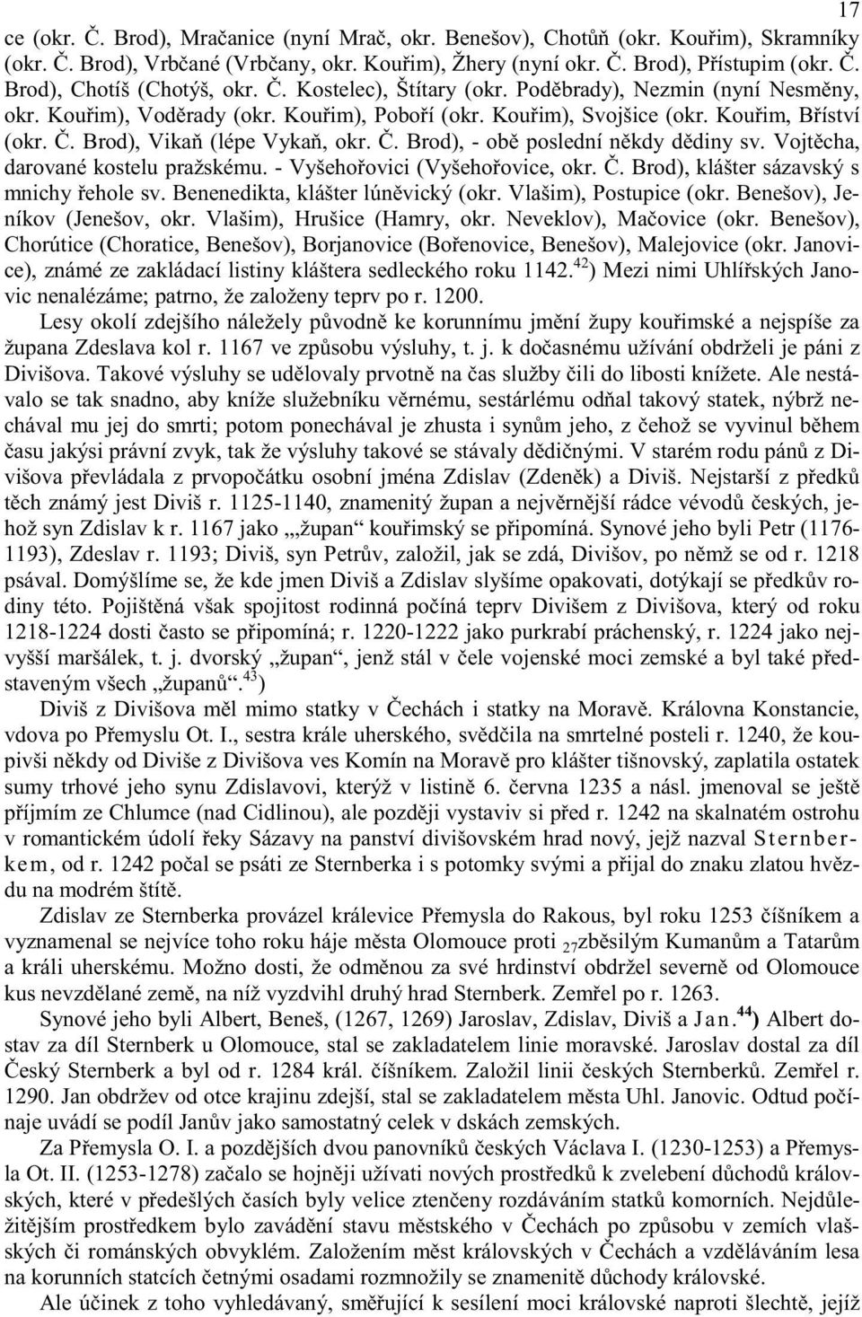 . Brod), - ob poslední n kdy d diny sv. Vojt cha, darované kostelu pražskému. - Vyšeho ovici (Vyšeho ovice, okr.. Brod), klášter sázavský s mnichy ehole sv. Benenedikta, klášter lún vický (okr.