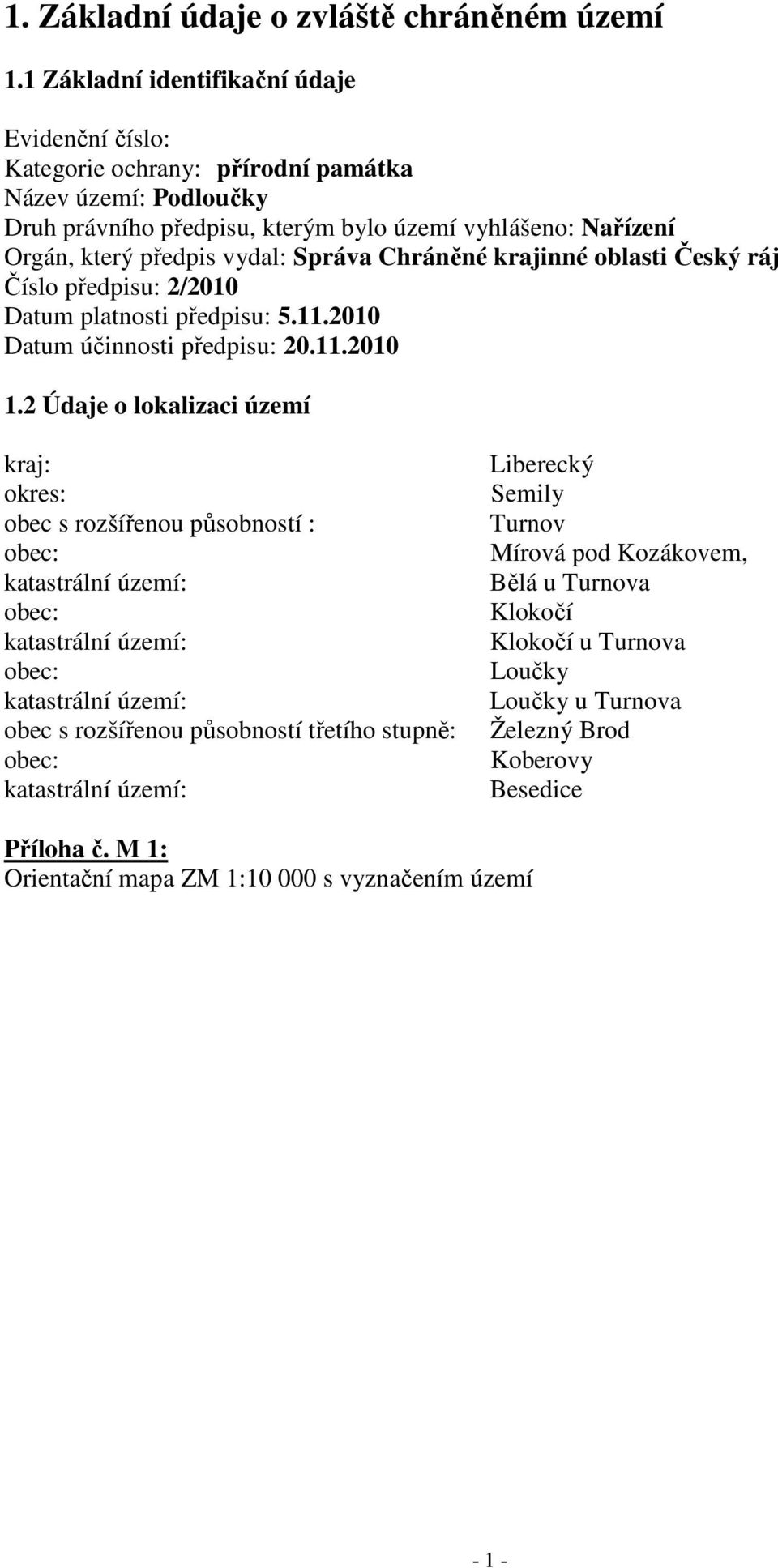 Správa Chráněné krajinné oblasti Český ráj Číslo předpisu: 2/2010 Datum platnosti předpisu: 5.11.2010 Datum účinnosti předpisu: 20.11.2010 1.