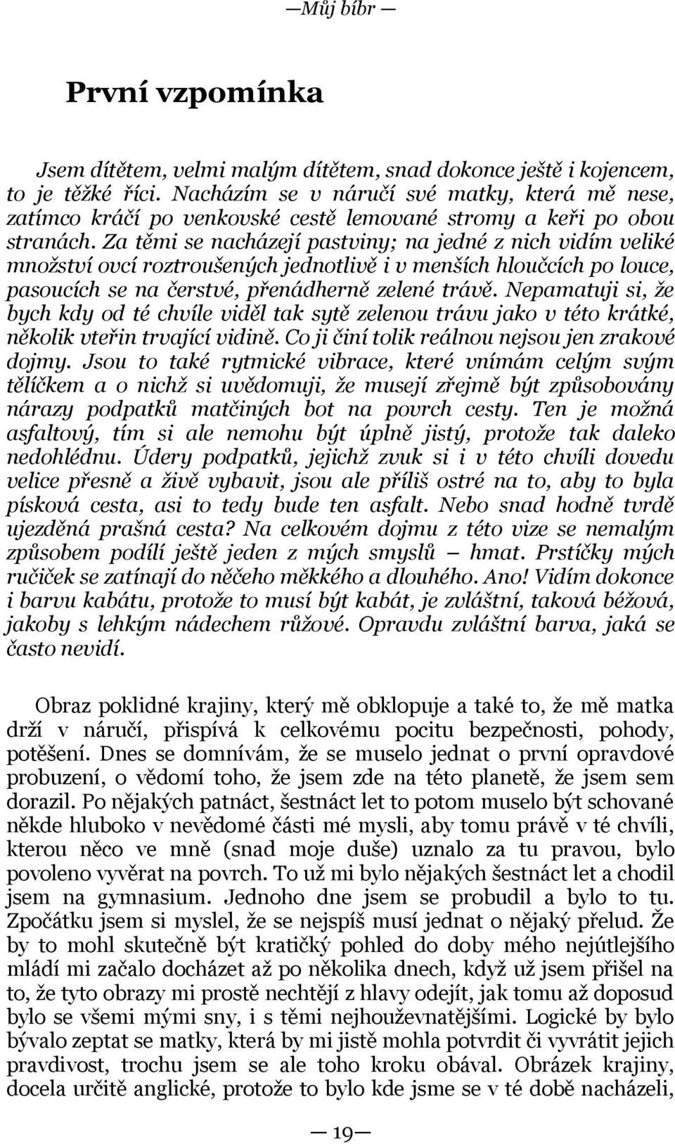 Za těmi se nacházejí pastviny; na jedné z nich vidím veliké množství ovcí roztroušených jednotlivě i v menších hloučcích po louce, pasoucích se na čerstvé, přenádherně zelené trávě.