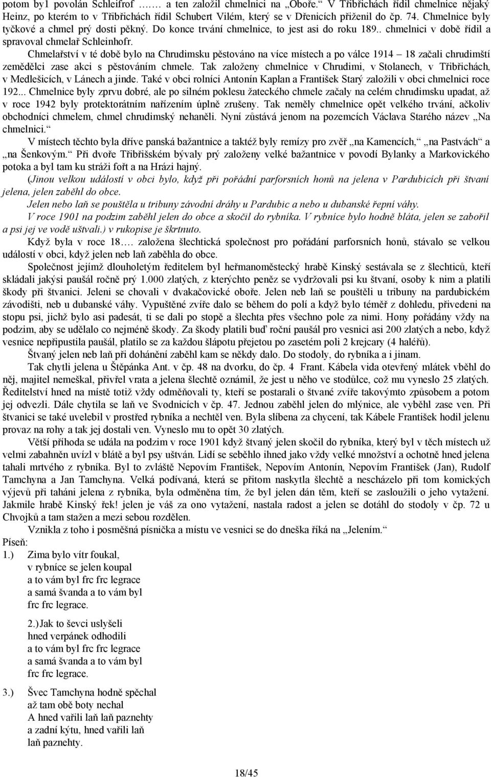 Chmelařství v té době bylo na Chrudimsku pěstováno na více místech a po válce 1914 18 začali chrudimští zemědělci zase akci s pěstováním chmele.