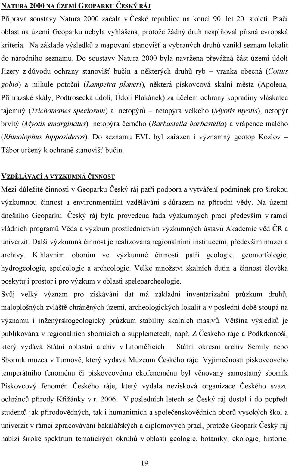 Na základě výsledků z mapování stanovišť a vybraných druhů vznikl seznam lokalit do národního seznamu.