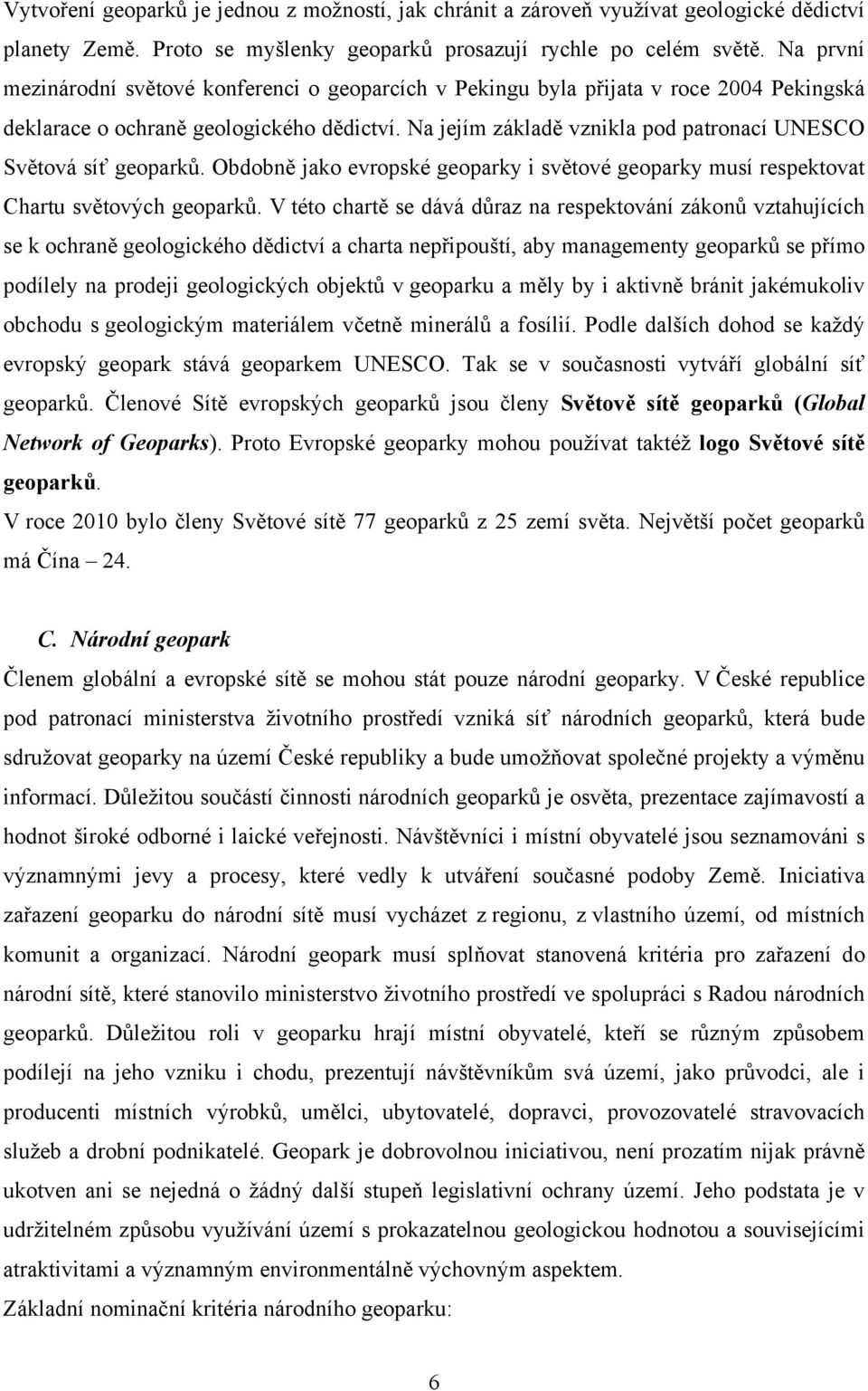 Na jejím základě vznikla pod patronací UNESCO Světová síť geoparků. Obdobně jako evropské geoparky i světové geoparky musí respektovat Chartu světových geoparků.