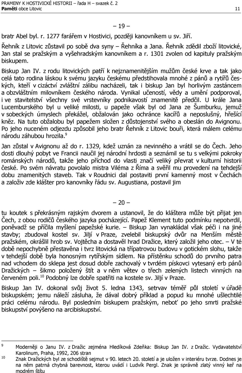 z rodu litovických patří k nejznamenitějším mužům české krve a tak jako celá tato rodina láskou k svému jazyku českému předstihovala mnohé z pánů a rytířů českých, kteří v cizáctví zvláštní zálibu