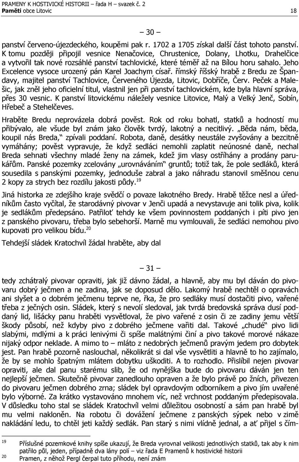 Jeho Excelence vysoce urozený pán Karel Joachym císař. římský říšský hrabě z Bredu ze Špandavy, majitel panství Tachlovice, Červeného Újezda, Litovic, Dobříče, Červ.