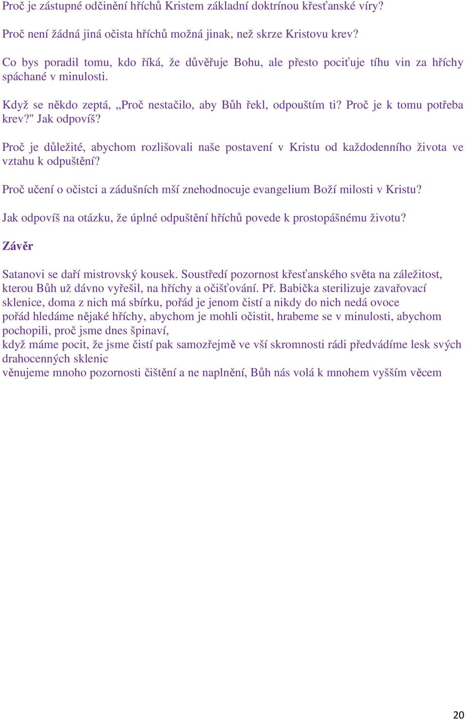 Proč je k tomu potřeba krev?" Jak odpovíš? Proč je důležité, abychom rozlišovali naše postavení v Kristu od každodenního života ve vztahu k odpuštění?