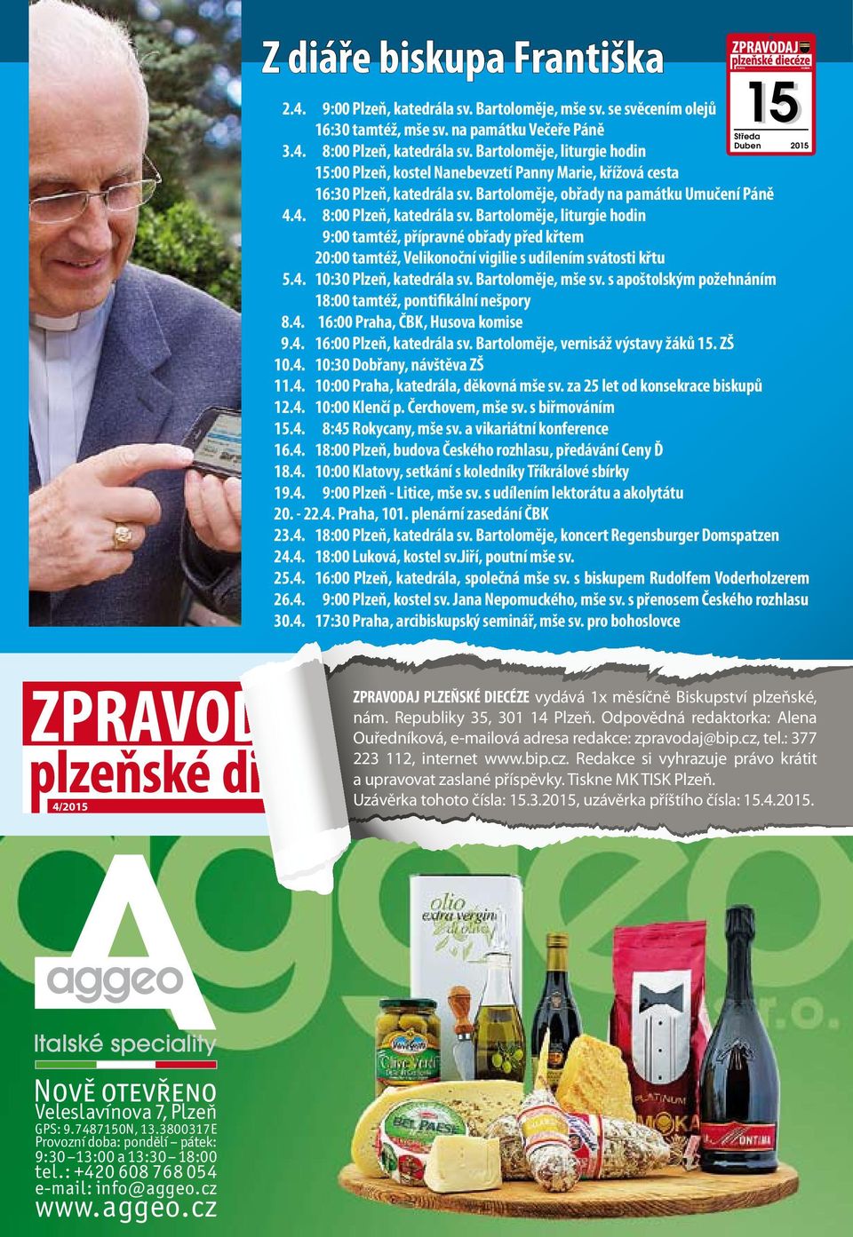 4. 8:00 Plzeň, katedrála sv. Bartoloměje, liturgie hodin 9:00 tamtéž, přípravné obřady před křtem 20:00 tamtéž, Velikonoční vigilie s udílením svátosti křtu 5.4. 10:30 Plzeň, katedrála sv.