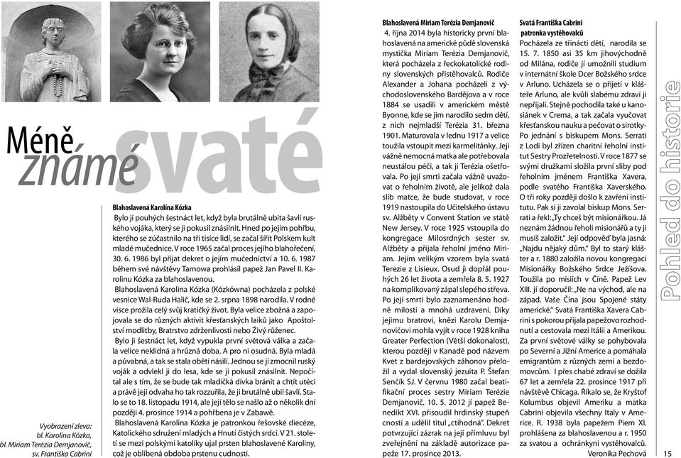 Hned po jejím pohřbu, kterého se zúčastnilo na tři tisíce lidí, se začal šířit Polskem kult mladé mučednice. V roce 1965 začal proces jejího blahořečení, 30. 6.