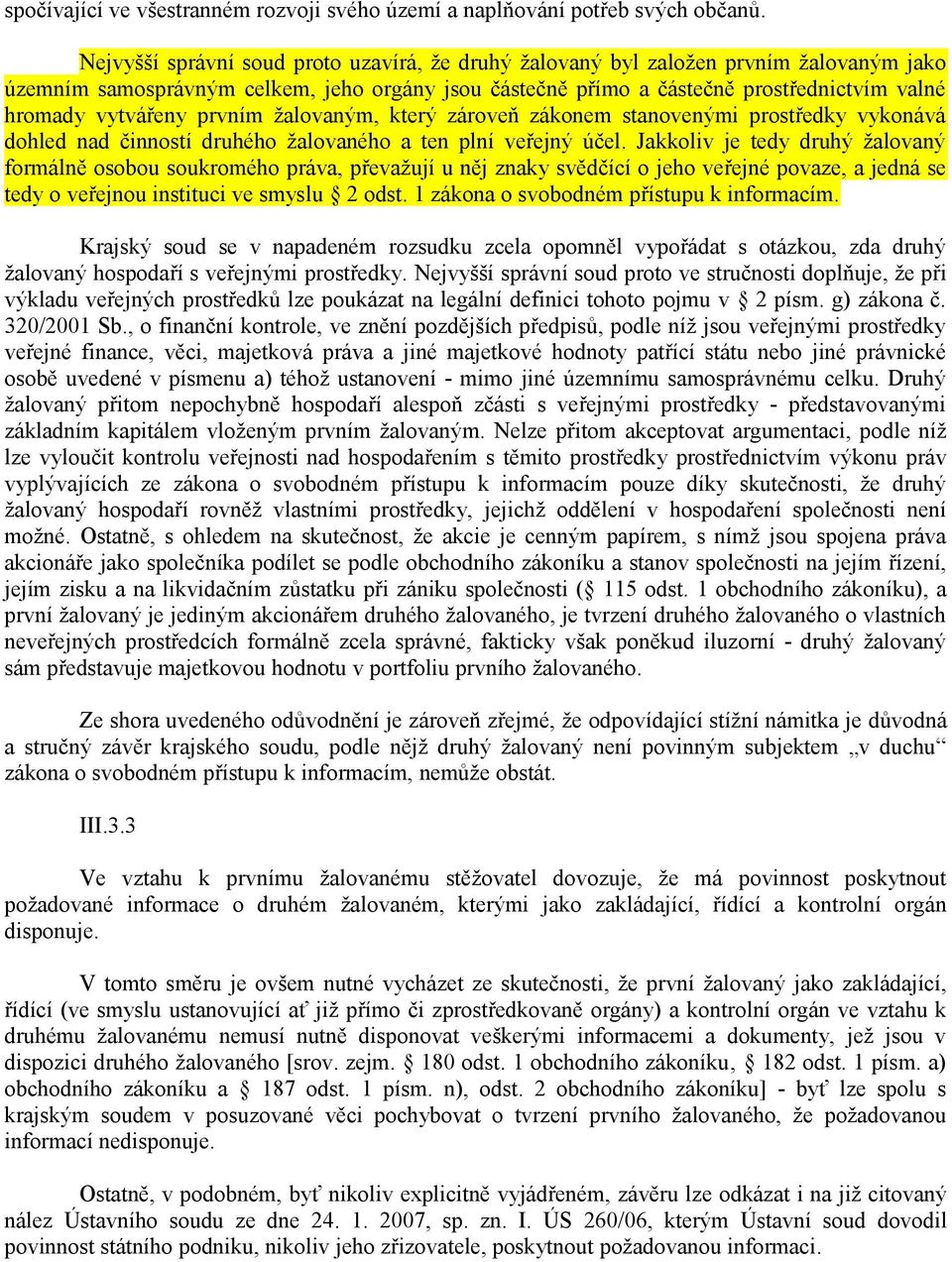 vytvářeny prvním žalovaným, který zároveň zákonem stanovenými prostředky vykonává dohled nad činností druhého žalovaného a ten plní veřejný účel.