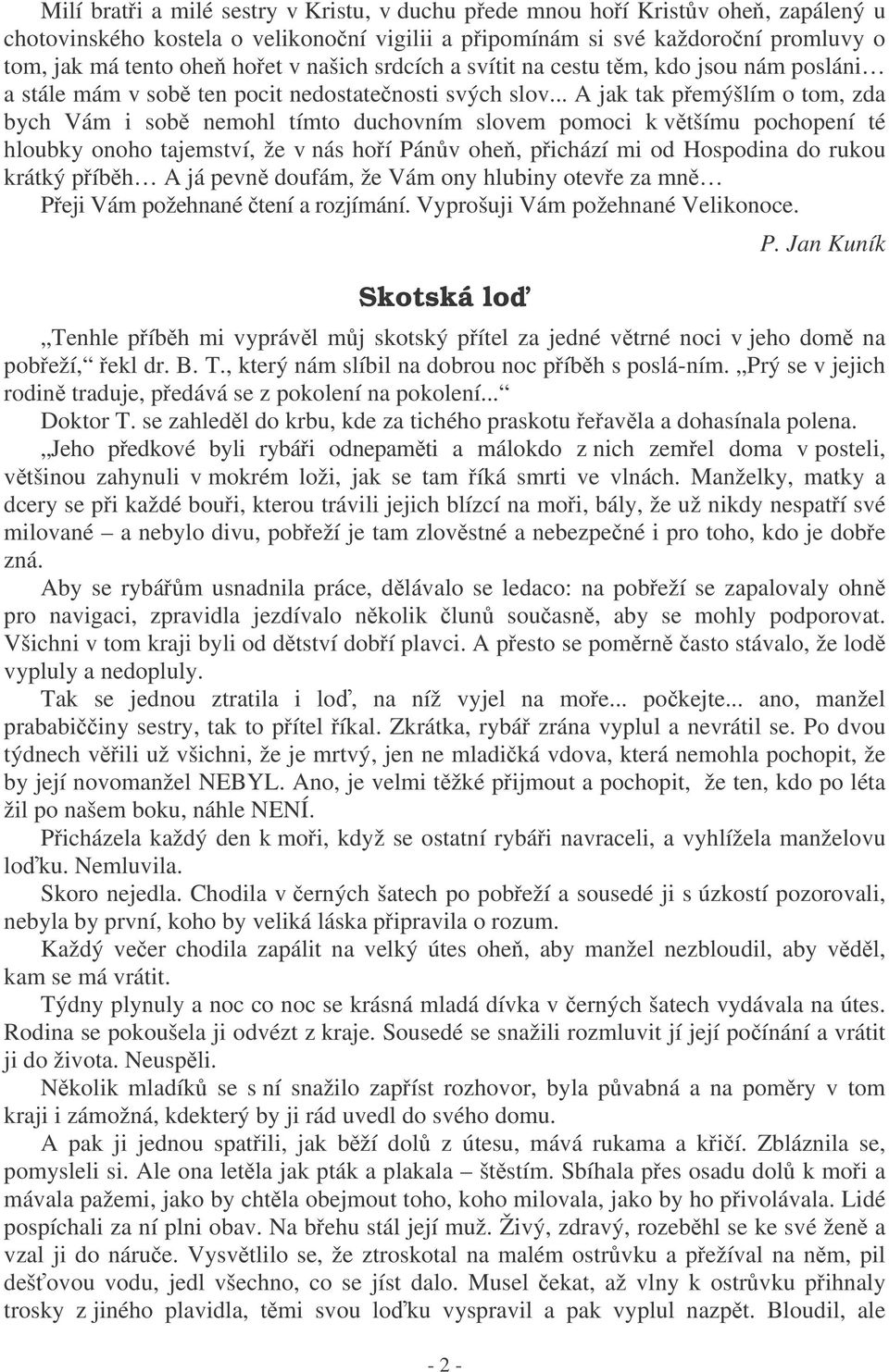 .. A jak tak pemýšlím o tom, zda bych Vám i sob nemohl tímto duchovním slovem pomoci k vtšímu pochopení té hloubky onoho tajemství, že v nás hoí Pánv ohe, pichází mi od Hospodina do rukou krátký píbh