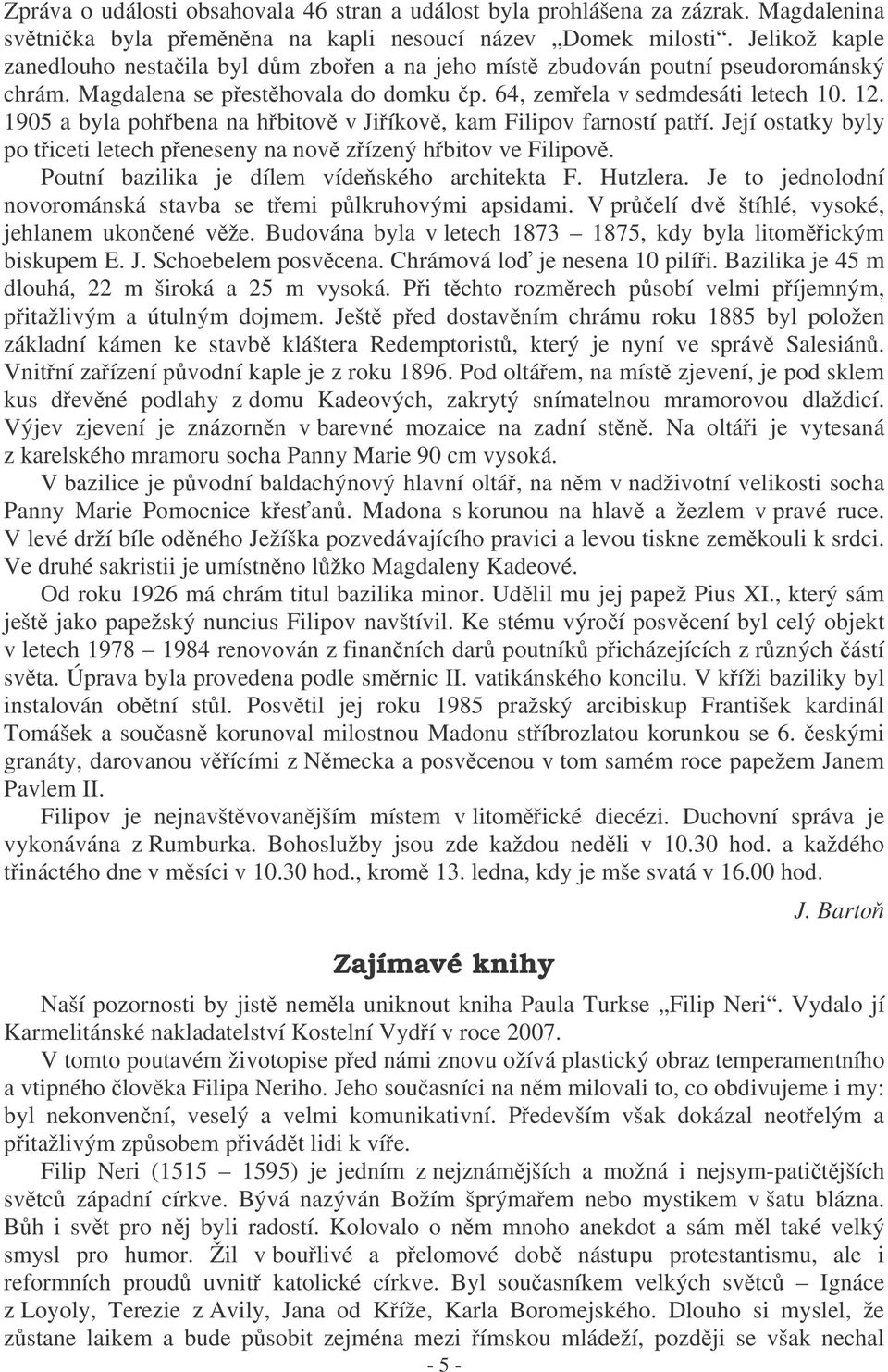 1905 a byla pohbena na hbitov v Jiíkov, kam Filipov farností patí. Její ostatky byly po ticeti letech peneseny na nov zízený hbitov ve Filipov. Poutní bazilika je dílem vídeského architekta F.