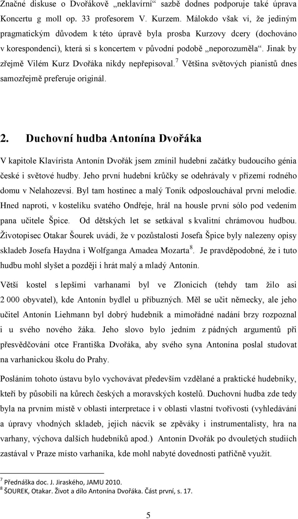 Jinak by zřejmě Vilém Kurz Dvořáka nikdy nepřepisoval. 7 Většina světových pianistů dnes samozřejmě preferuje originál. 2.