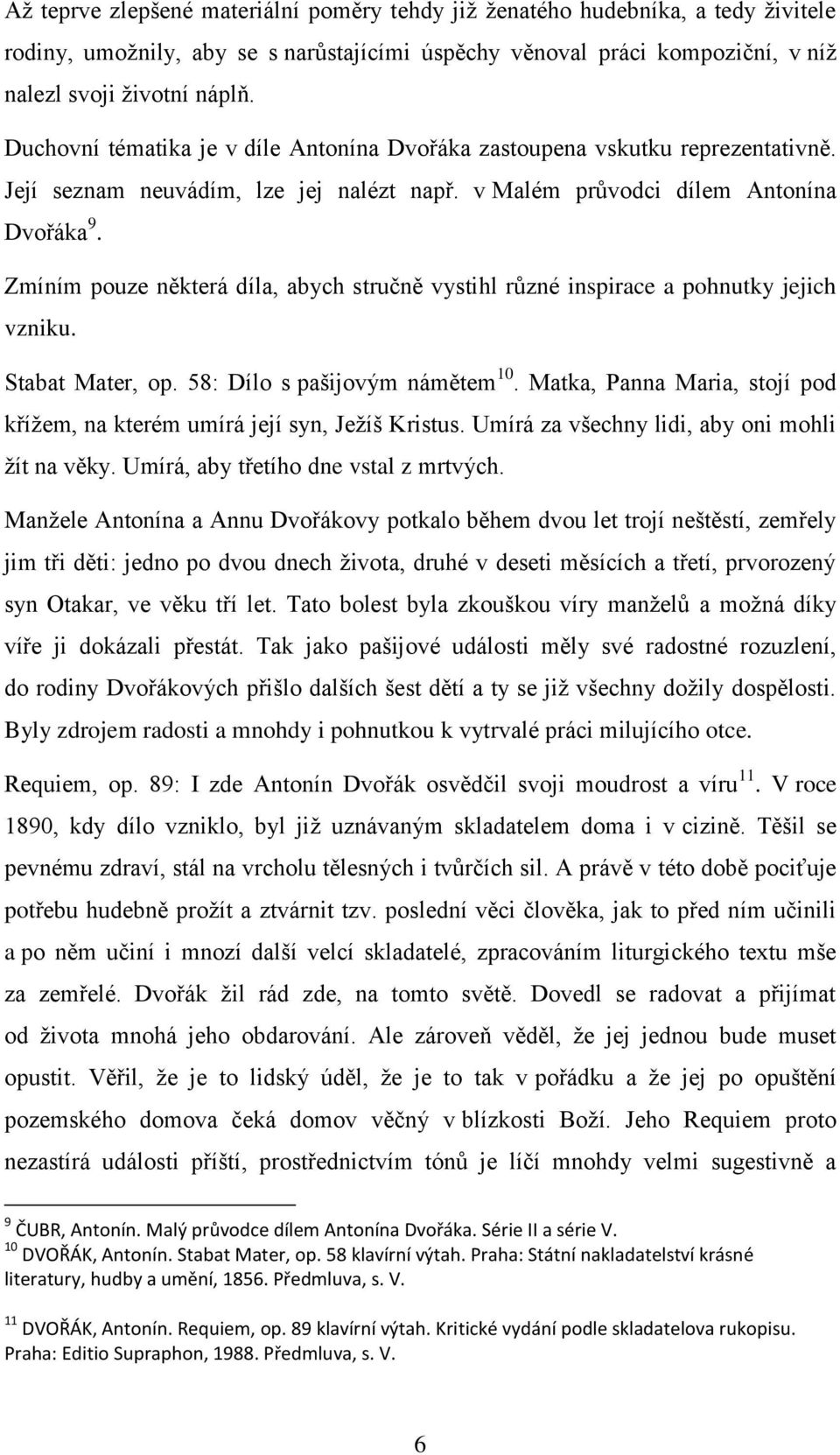 Zmíním pouze některá díla, abych stručně vystihl různé inspirace a pohnutky jejich vzniku. Stabat Mater, op. 58: Dílo s pašijovým námětem 10.