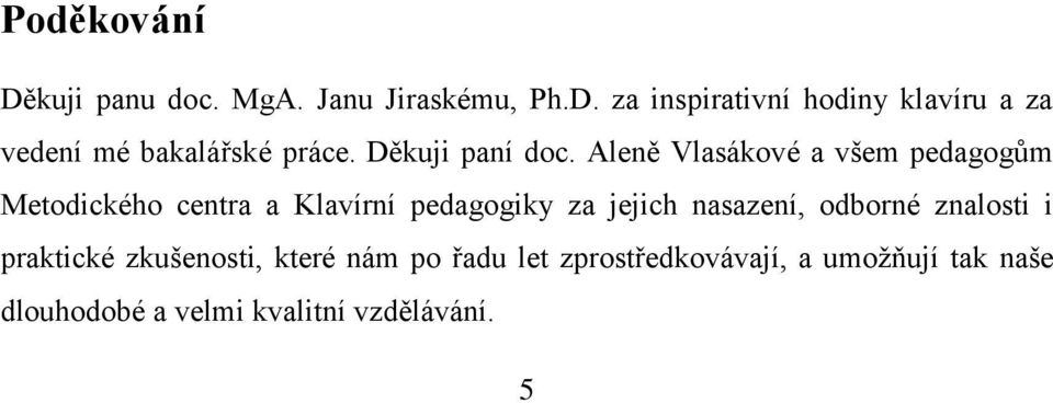 Aleně Vlasákové a všem pedagogům Metodického centra a Klavírní pedagogiky za jejich nasazení,