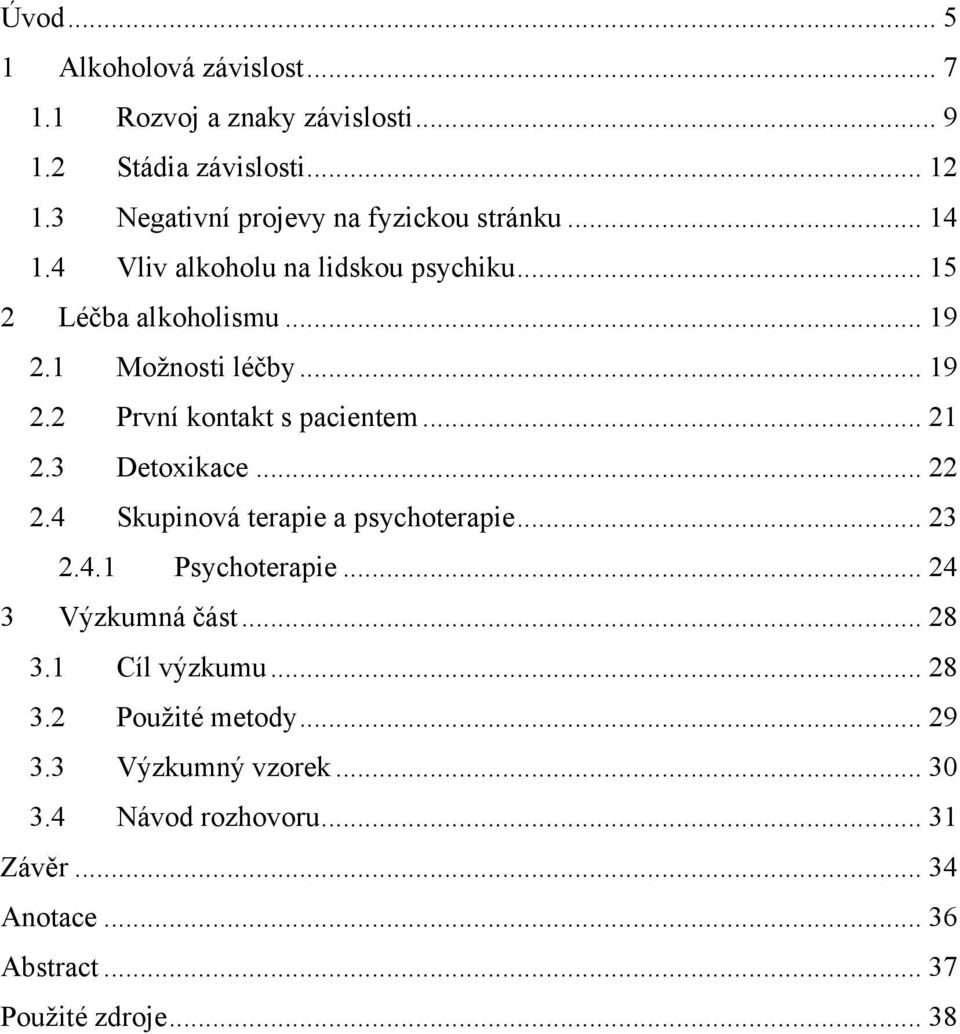 .. 19 2.2 První kontakt s pacientem... 21 2.3 Detoxikace... 22 2.4 Skupinová terapie a psychoterapie... 23 2.4.1 Psychoterapie.