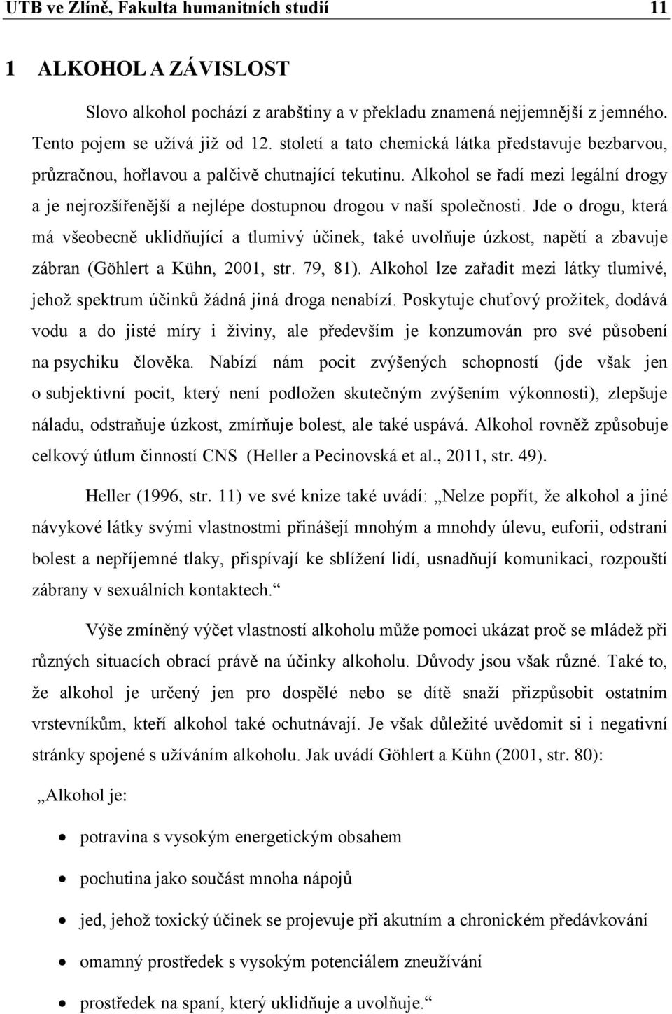 Alkohol se řadí mezi legální drogy a je nejrozšířenější a nejlépe dostupnou drogou v naší společnosti.