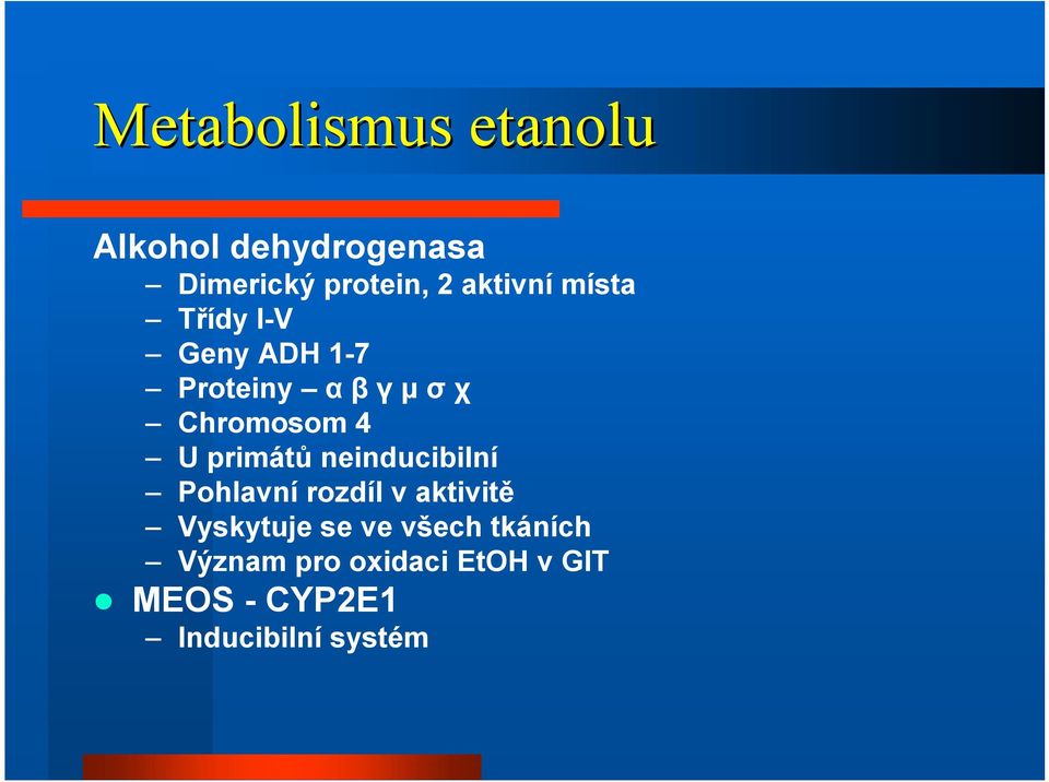 U primátů neinducibilní Pohlavní rozdíl v aktivitě Vyskytuje se ve