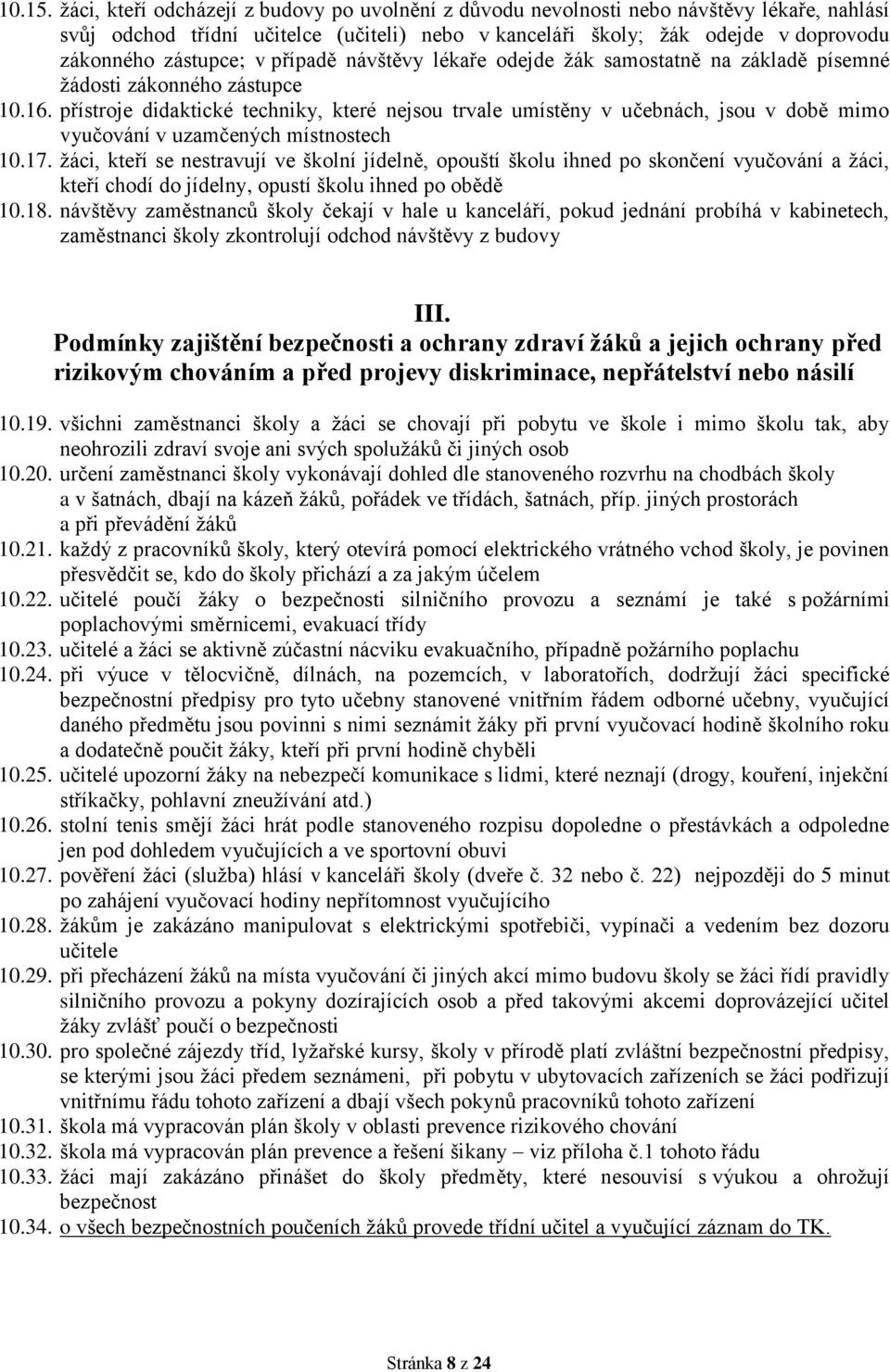 případě návštěvy lékaře odejde žák samostatně na základě písemné žádosti zákonného zástupce 10.16.