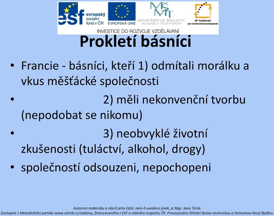 tvorbu (nepodobat se nikomu) 3) neobvyklé životní