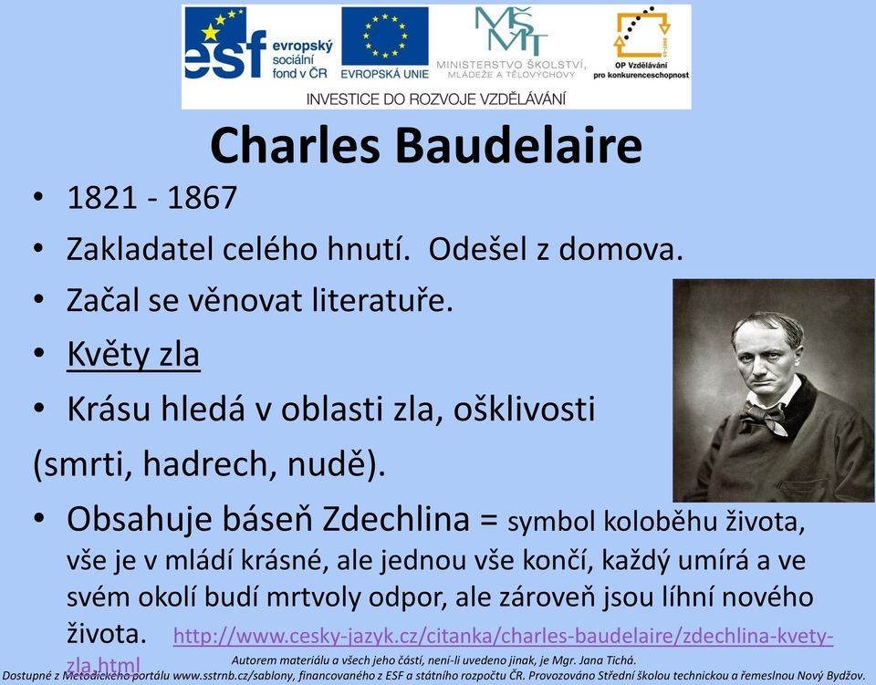 Obsahuje báseň Zdechlina = symbol koloběhu života, vše je v mládí krásné, ale jednou vše končí, každý umírá