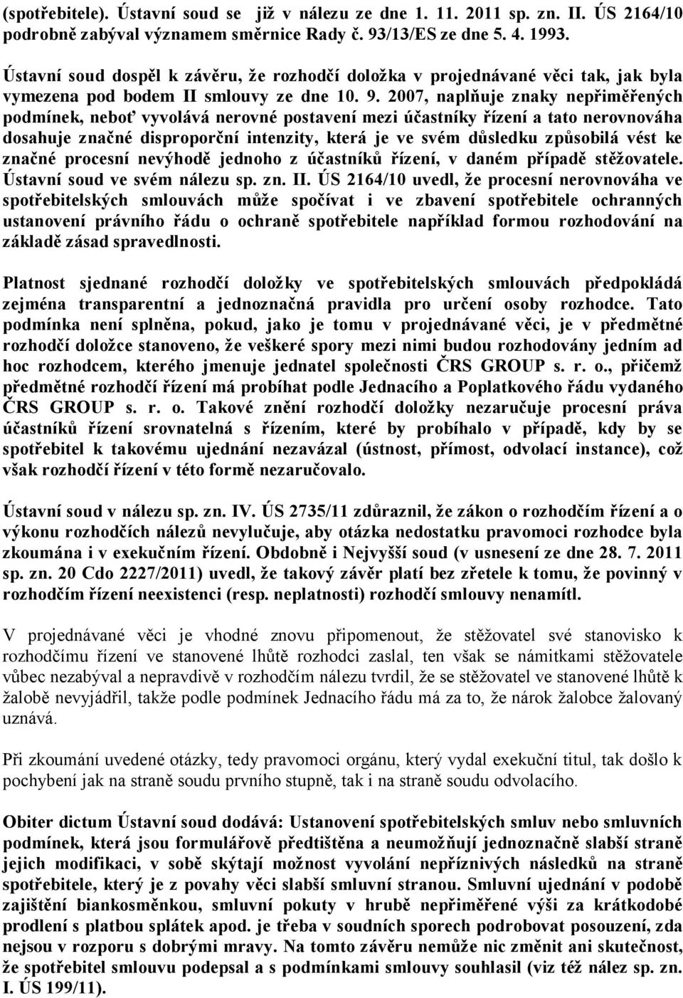 2007, naplňuje znaky nepřiměřených podmínek, neboť vyvolává nerovné postavení mezi účastníky řízení a tato nerovnováha dosahuje značné disproporční intenzity, která je ve svém důsledku způsobilá vést