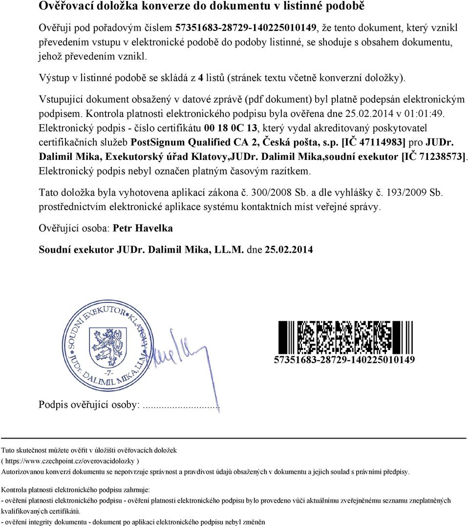 Vstupující dokument obsažený v datové zprávě (pdf dokument) byl platně podepsán elektronickým podpisem. Kontrola platnosti elektronického podpisu byla ověřena dne 25.02.2014 v 01:01:49.