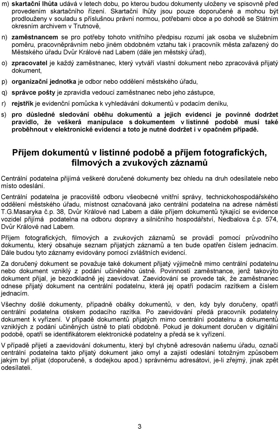 tohoto vnitřního předpisu rozumí jak osoba ve služebním poměru, pracovněprávním nebo jiném obdobném vztahu tak i pracovník města zařazený do Městského úřadu Dvůr Králové nad Labem (dále jen městský