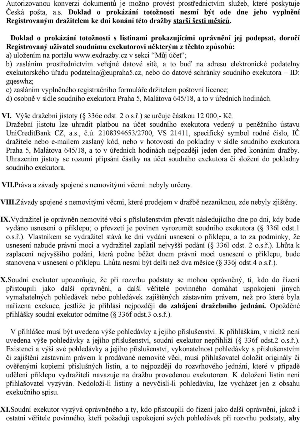 cz v sekci Můj účet ; b) zasláním prostřednictvím veřejné datové sítě, a to buď na adresu elektronické podatelny exekutorského úřadu podatelna@eupraha5.