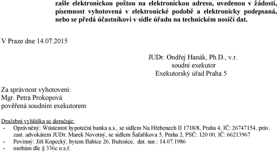 s., se sídlem Na Hřebenech II 1718/8, Praha 4, IČ: 26747154, práv. zast. advokátem JUDr.