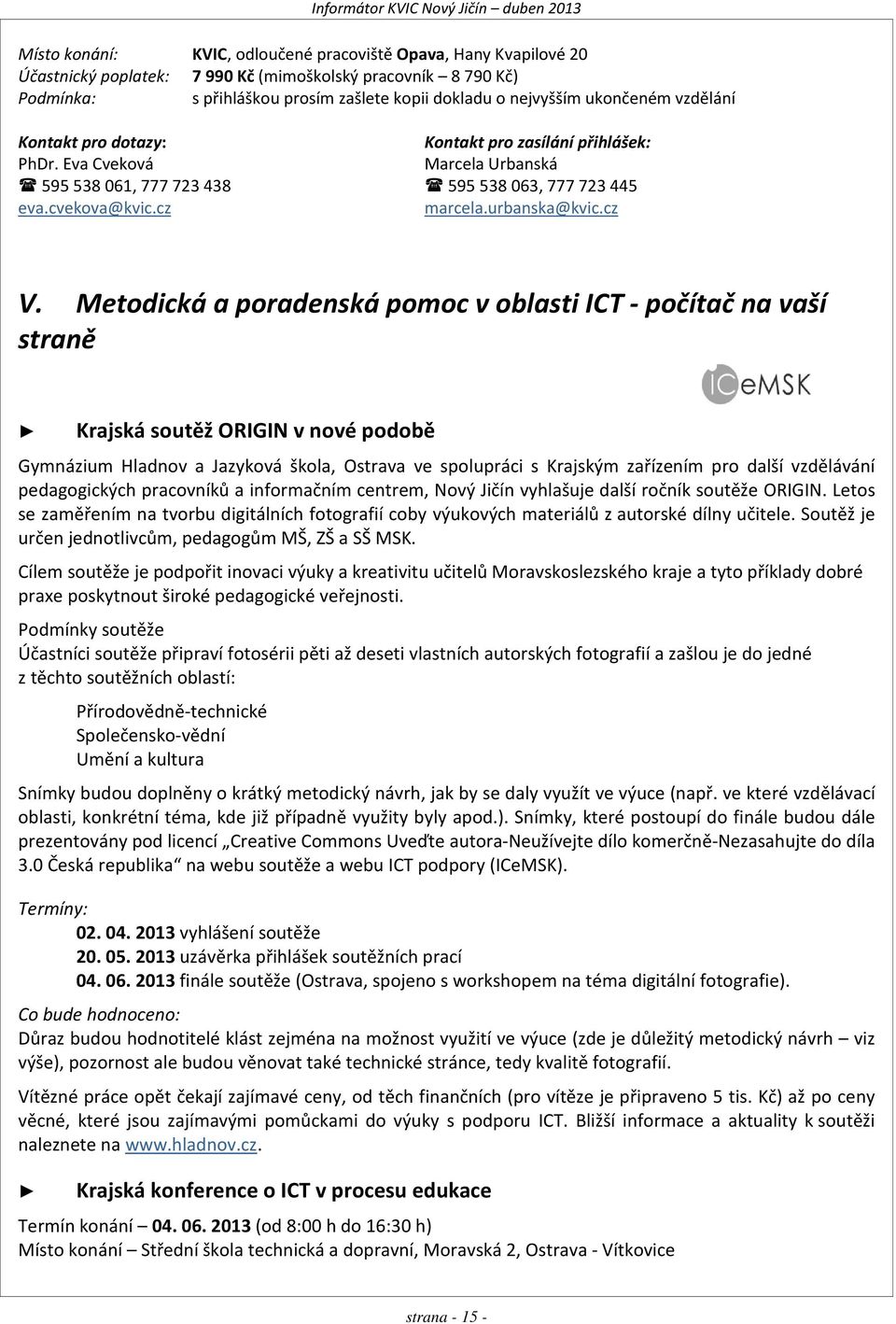 Metodická a poradenská pomoc v oblasti ICT - počítač na vaší straně Krajská soutěž ORIGIN v nové podobě Gymnázium Hladnov a Jazyková škola, Ostrava ve spolupráci s Krajským zařízením pro další