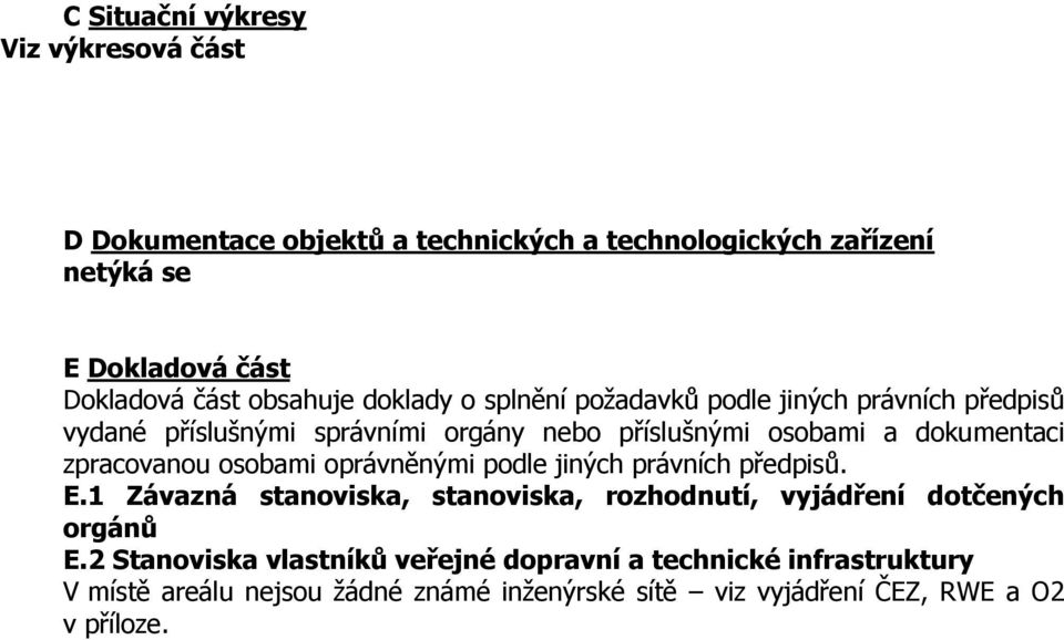 zpracovanou osobami oprávněnými podle jiných právních předpisů. E.1 Závazná stanoviska, stanoviska, rozhodnutí, vyjádření dotčených orgánů E.