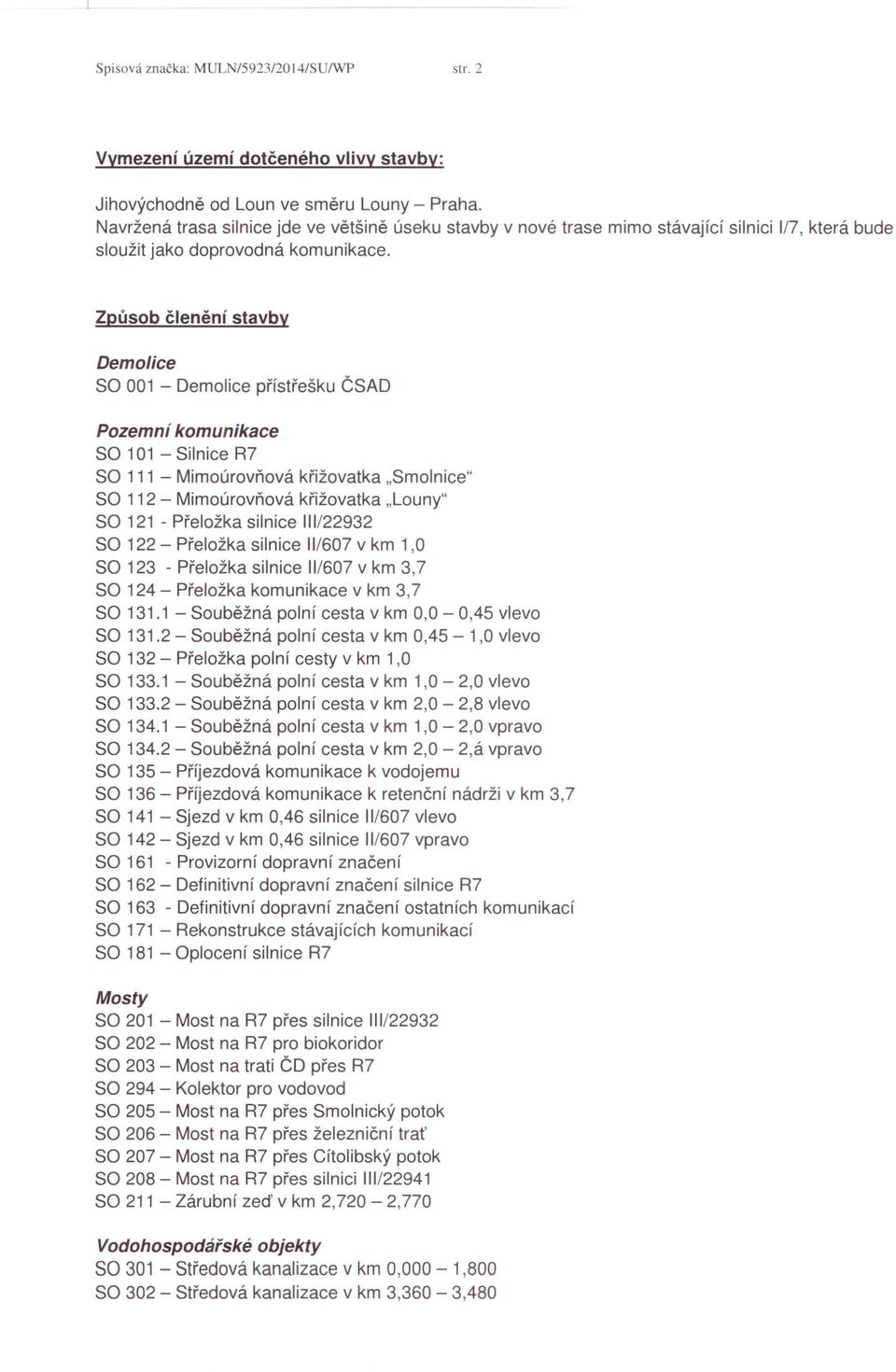 Způsob členění stavby Demolice SO 001 - Demolice přístřešku ČSAD Pozemní komunikace SO 101 - Silnice R7 SO 111 - Mimoúrovňová křižovatka.srnotnice" SO 112 - Mimoúrovňová křižovatka.