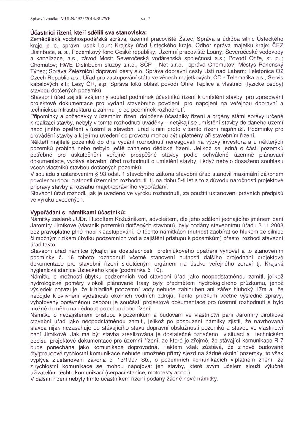 s.; Povodí Ohře, st. p.,; Chomutov; RWE Distribuční služby s.r.o., SČP - Net s.r.o. správa Chomutov; Městys Panenský Týnec; Správa Železniční dopravní cesty s.