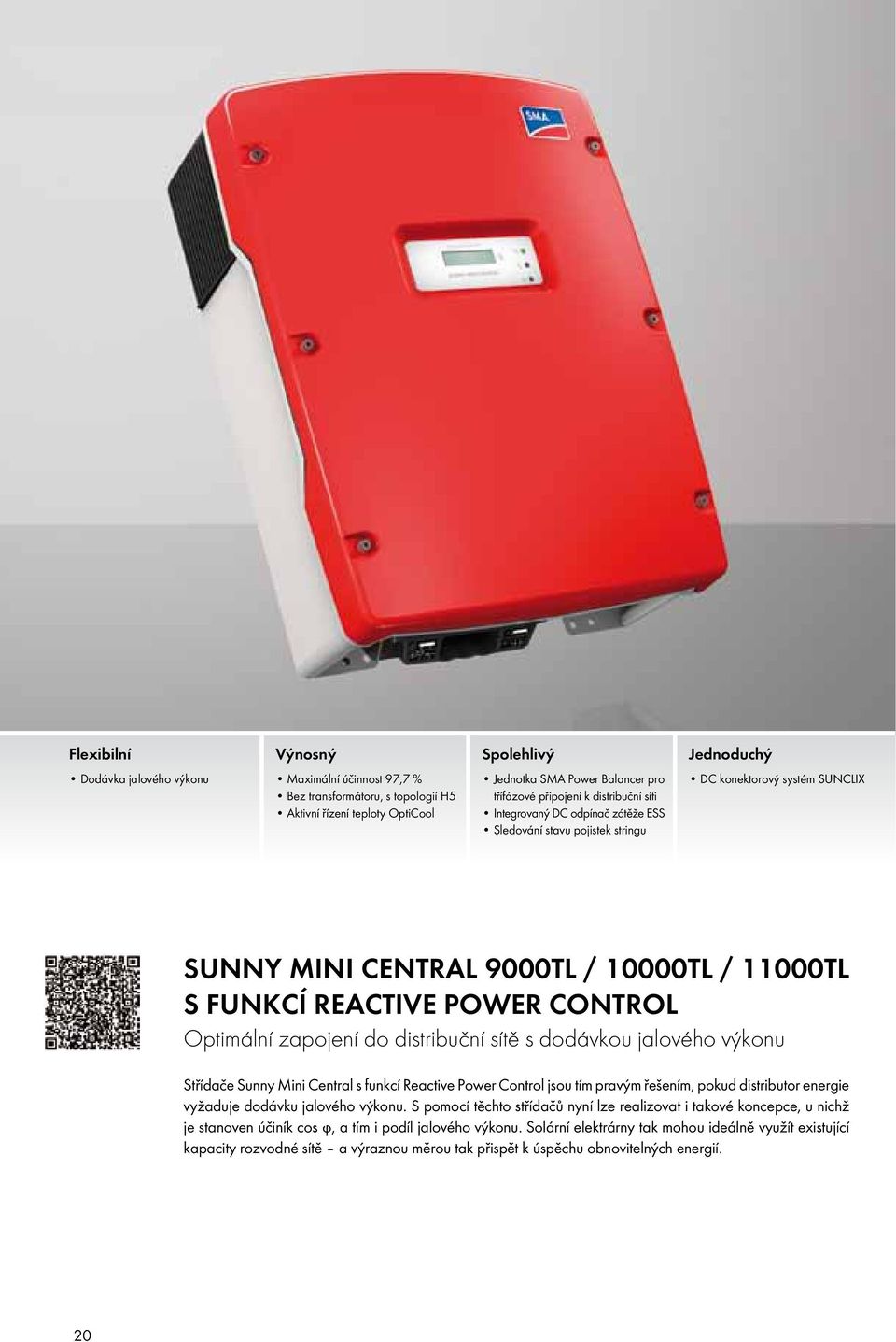 Control Optimální zapojení do distribuční sítě s dodávkou jalového výkonu Střídače Sunny Mini Central s funkcí Reactive Power Control jsou tím pravým řešením, pokud distributor energie vyžaduje