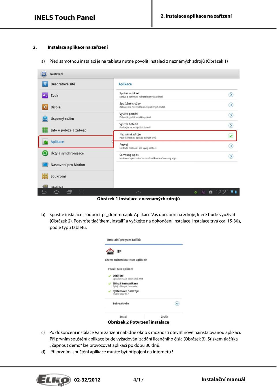 itpt_ddmmrr.apk. Aplikace Vás upozorní na zdroje, které bude využívat (Obrázek 2). Potvrďte tlačítkem Install a vyčkejte na dokončení instalace. Instalace trvá cca. 15-30s, podle typu tabletu.