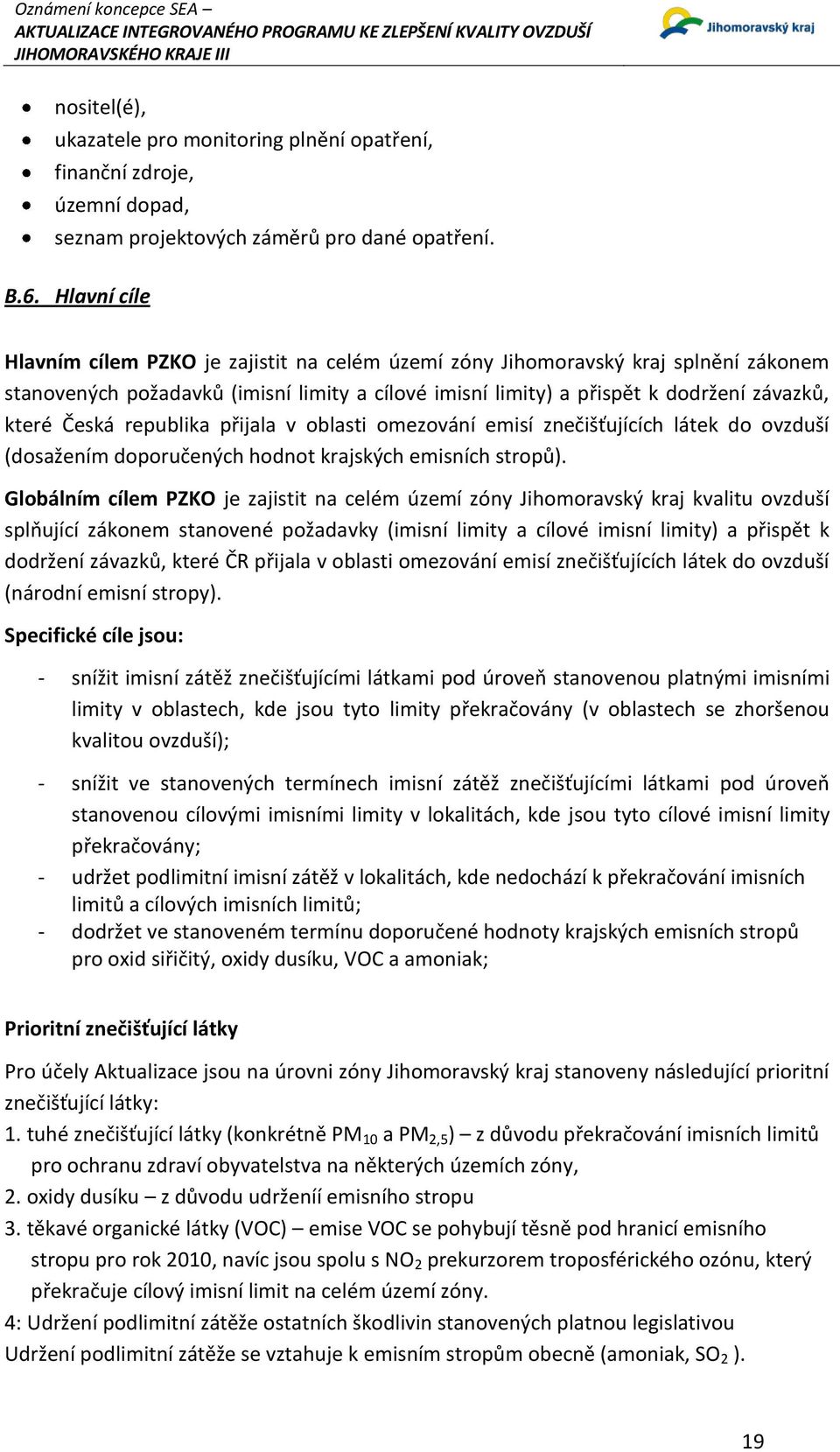 republika přijala v oblasti omezování emisí znečišťujících látek do ovzduší (dosažením doporučených hodnot krajských emisních stropů).