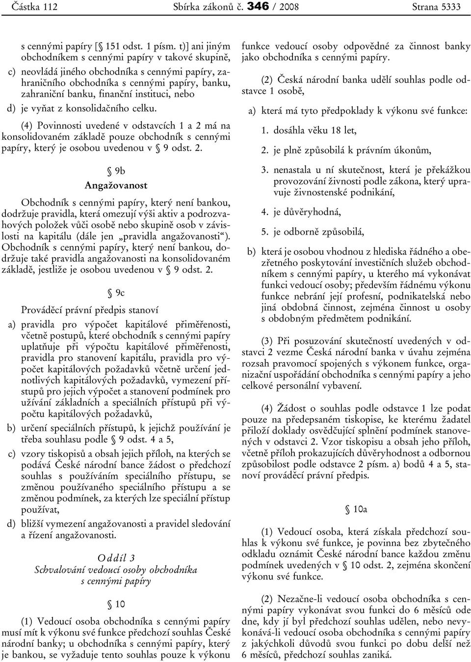 nebo d) je vyňat z konsolidačního celku. (4) Povinnosti uvedené v odstavcích 1 a 2 