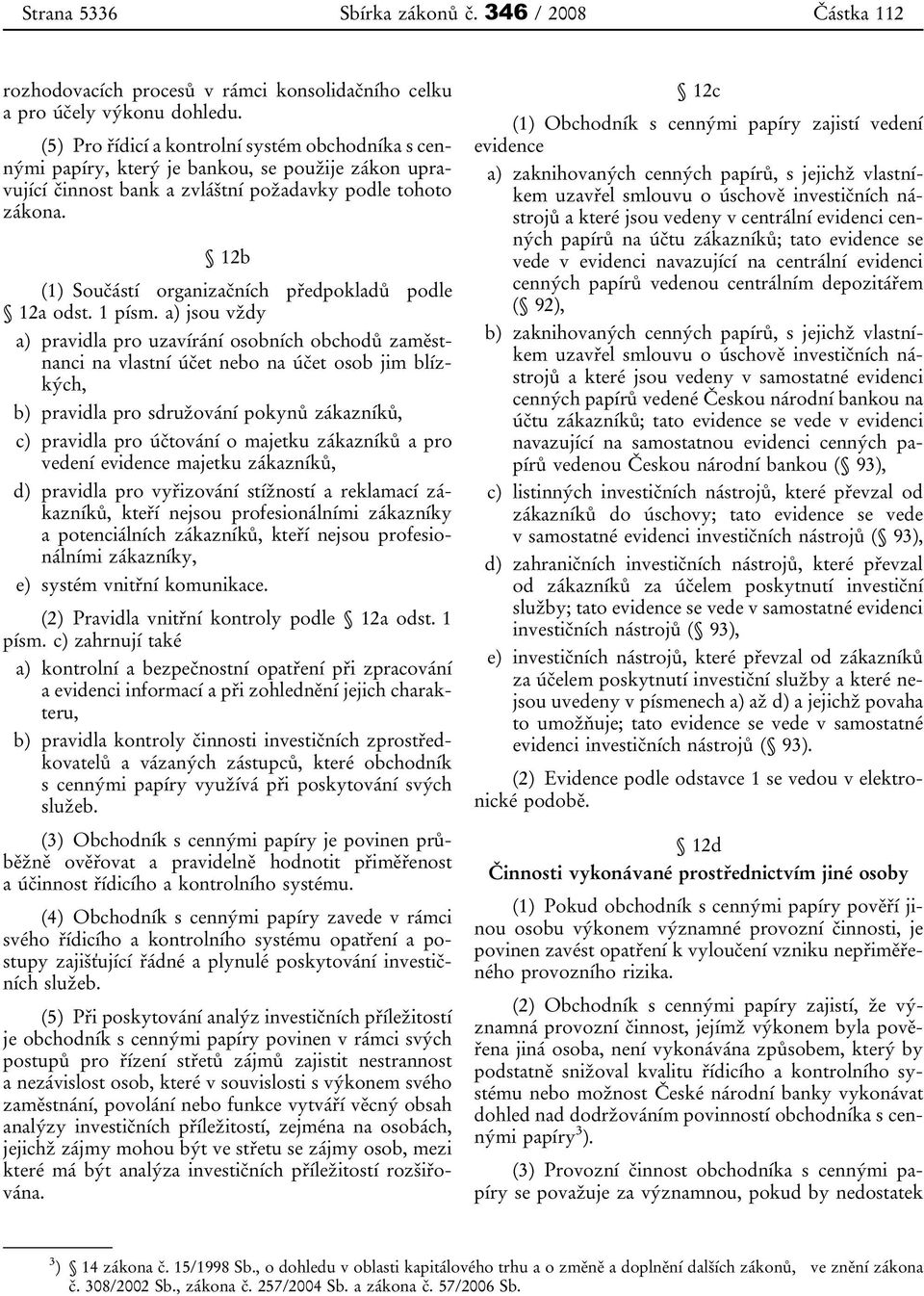 12b (1) Součástí organizačních předpokladů podle 12a odst. 1 písm.