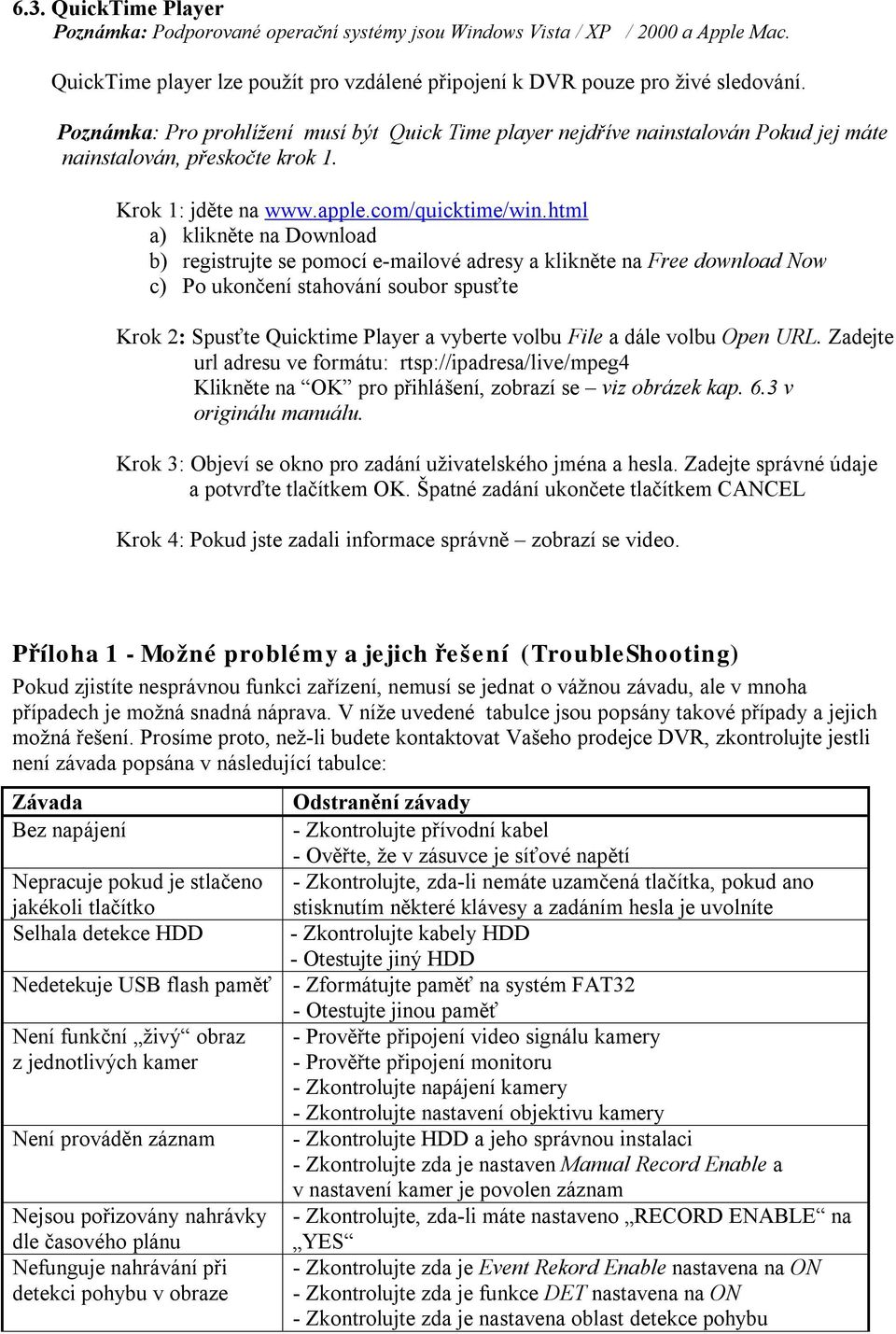 html a) klikněte na Download b) registrujte se pomocí e-mailové adresy a klikněte na Free download Now c) Po ukončení stahování soubor spusťte Krok 2: Spusťte Quicktime Player a vyberte volbu File a