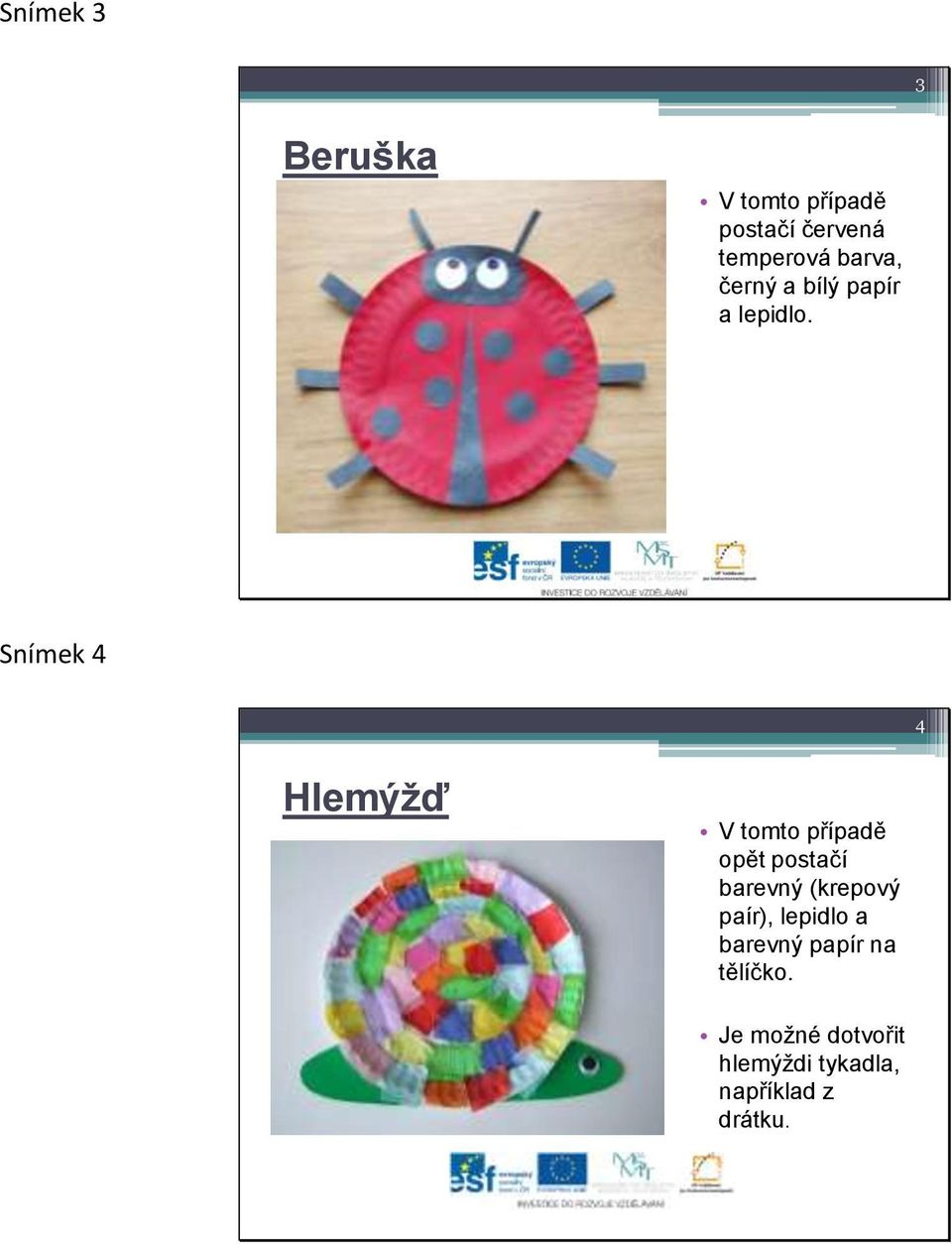 Snímek 4 4 Hlemýžď V tomto případě opět postačí barevný (krepový