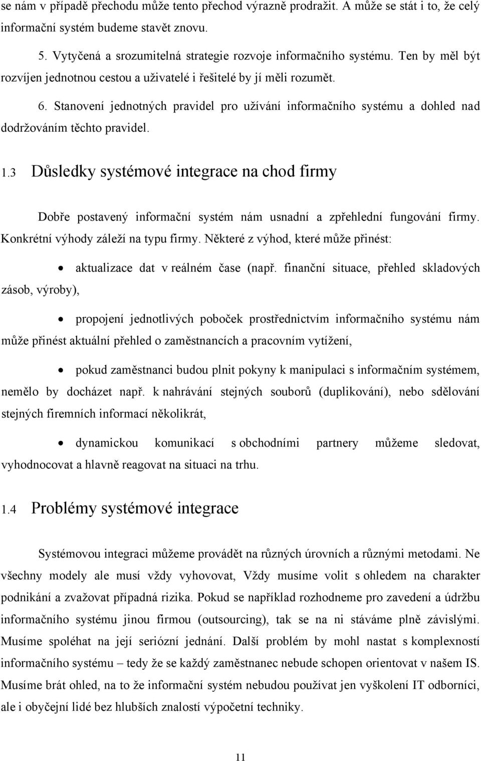 3 Důsledky systémové integrace na chod firmy Dobře postavený informační systém nám usnadní a zpřehlední fungování firmy. Konkrétní výhody záleží na typu firmy.