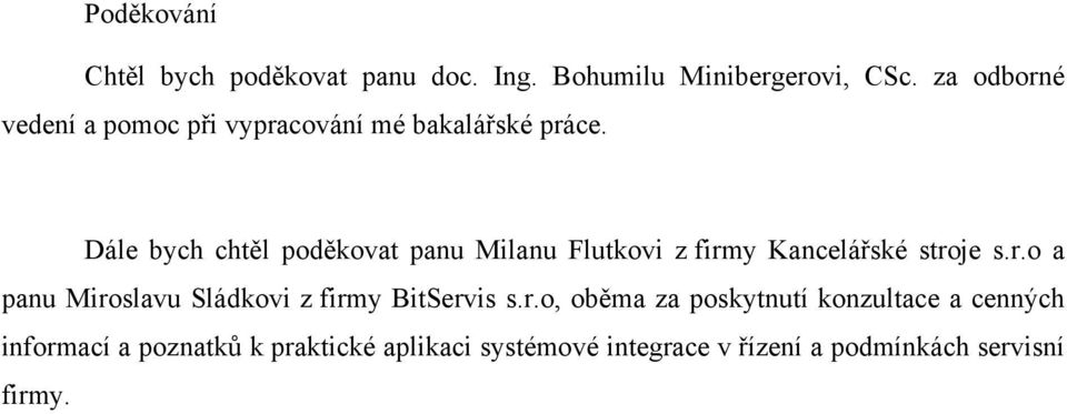 Dále bych chtěl poděkovat panu Milanu Flutkovi z firmy Kancelářské stroje s.r.o a panu Miroslavu Sládkovi z firmy BitServis s.