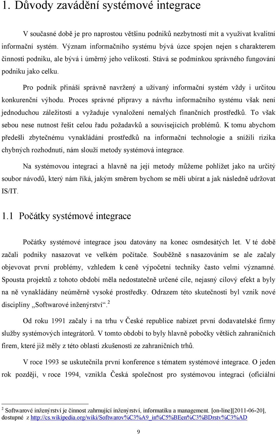 Pro podnik přináší správně navržený a užívaný informační systém vždy i určitou konkurenční výhodu.