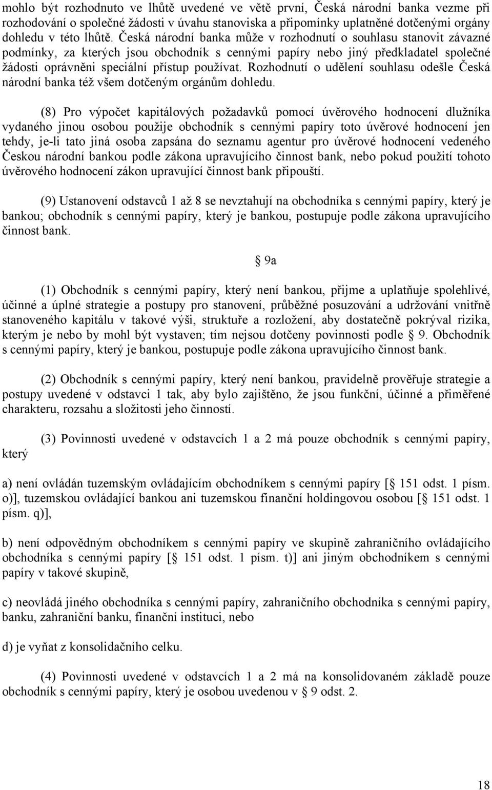 Rozhodnutí o udělení souhlasu odešle Česká národní banka též všem dotčeným orgánům dohledu.