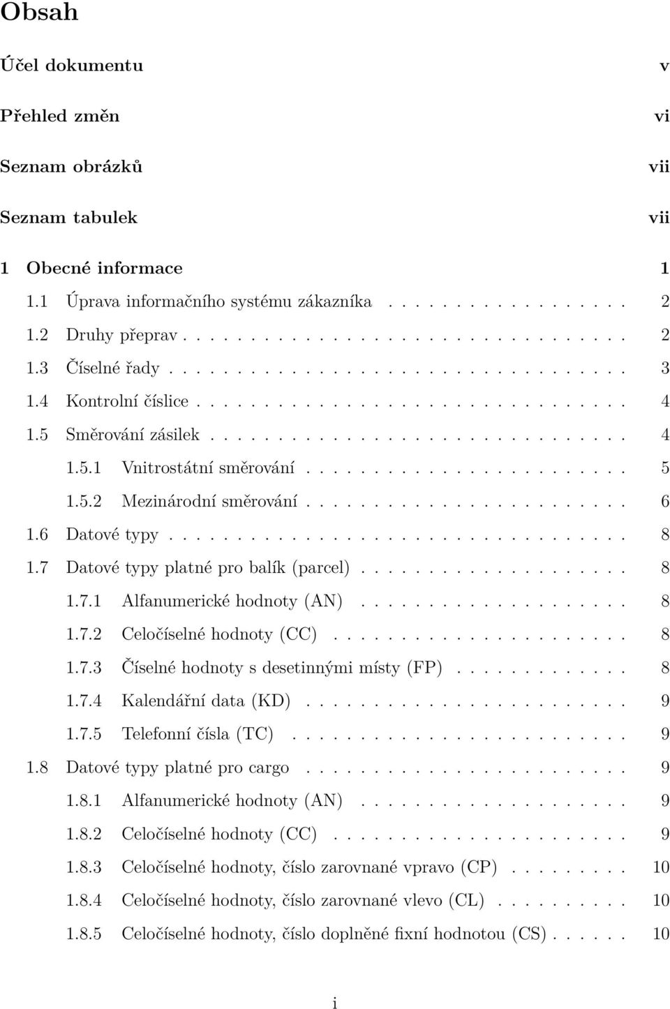 5.2 Mezinárodní směrování........................ 6 1.6 Datové typy.................................. 8 1.7 Datové typy platné pro balík (parcel).................... 8 1.7.1 Alfanumerické hodnoty (AN).