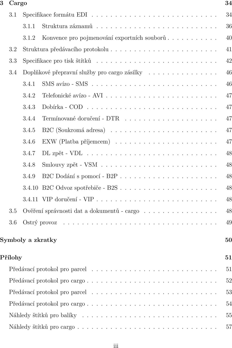 .......................... 46 3.4.2 Telefonické avízo - AVI........................ 47 3.4.3 Dobírka - COD............................ 47 3.4.4 Termínované doručení - DTR.................... 47 3.4.5 B2C (Soukromá adresa).