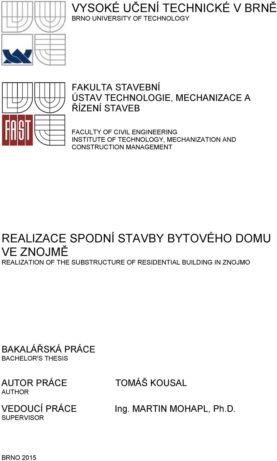 REALIZACE SPODNÍ STAVBY BYTOVÉHO DOMU VE ZNOJMĚ REALIZATION OF THE SUBSTRUCTURE OF RESIDENTIAL BUILDING IN ZNOJMO